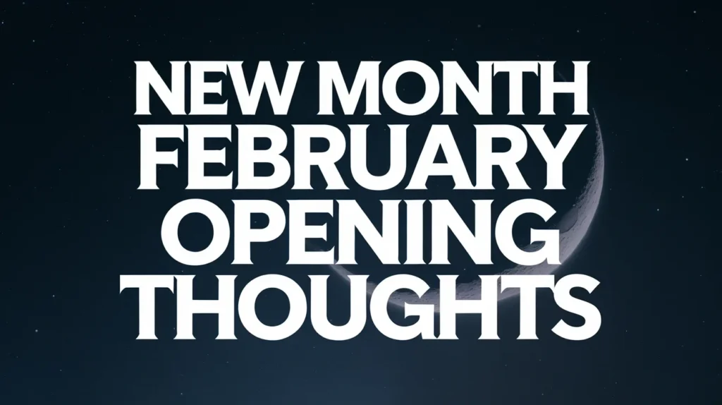 New Month February Opening Thoughts