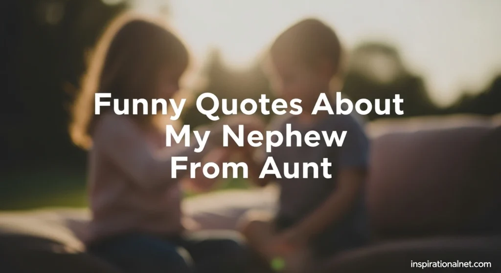 Funny Quotes About My Nephew From Aunt