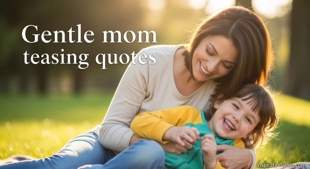 Gentle mom teasing quotes