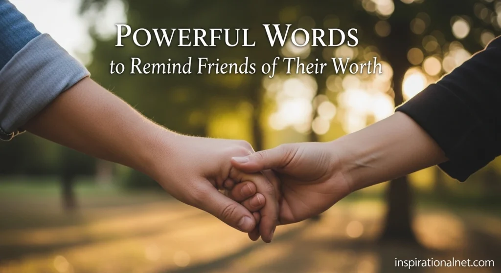 Powerful Words to Remind Friends of Their Worth