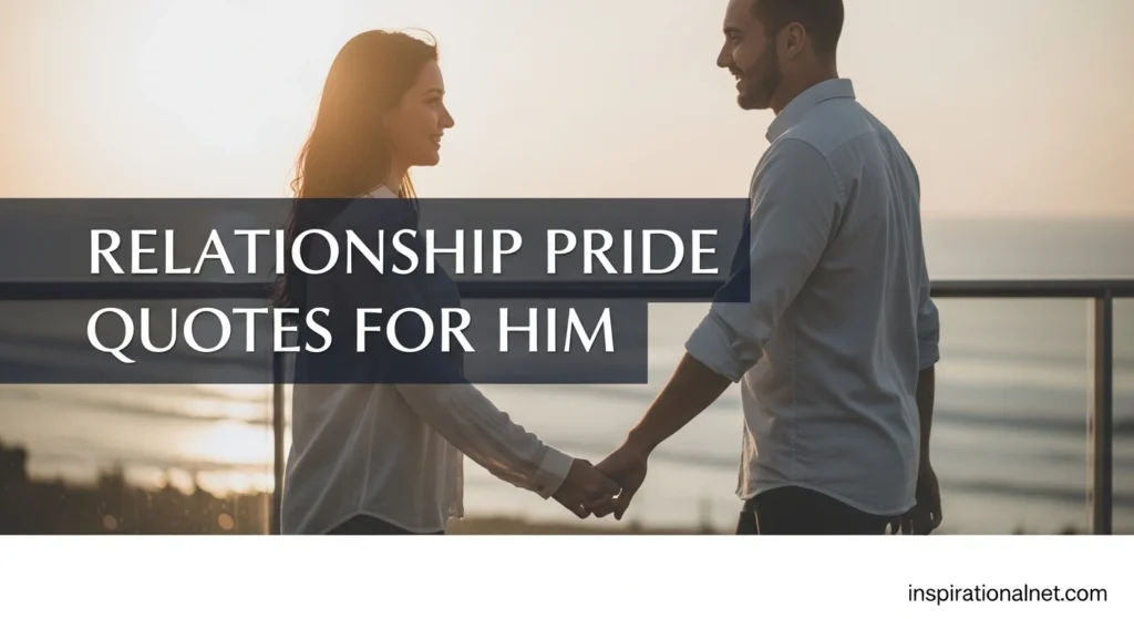 Relationship pride quotes for him