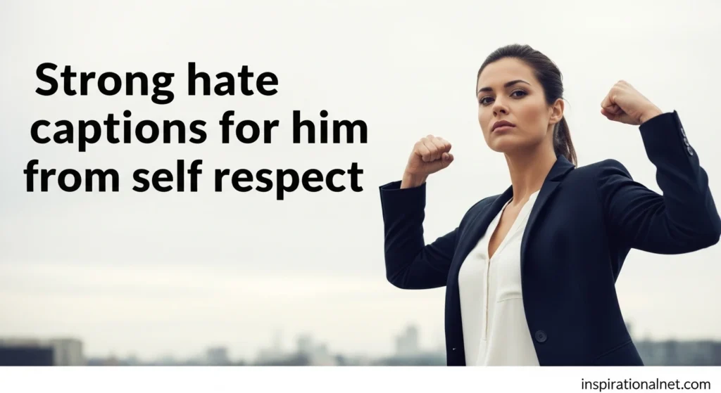 Strong hate captions for him from self respect