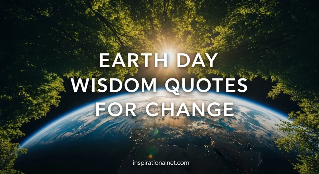 Earth Day Wisdom Quotes for Change
