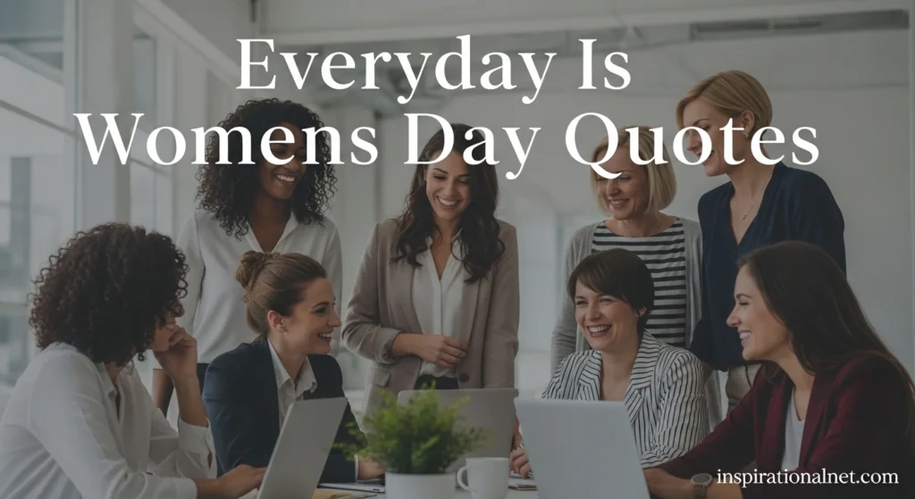 Everyday Is Womens Day Quotes